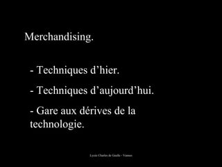 Merchandising. - Techniques d’hier. - Techniques d’aujourd’hui. - Gare aux dérives de la technologie. 