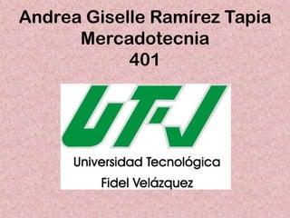 Andrea Giselle Ramírez Tapia
      Mercadotecnia
            401
 