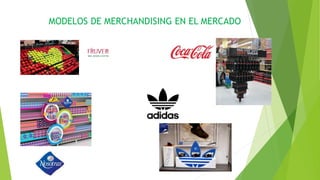 MODELOS DE MERCHANDISING EN EL MERCADO
 