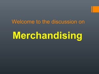 Welcome to the discussion on

Merchandising

 