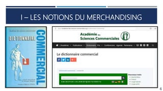 I – LES NOTIONS DU MERCHANDISING
4
 