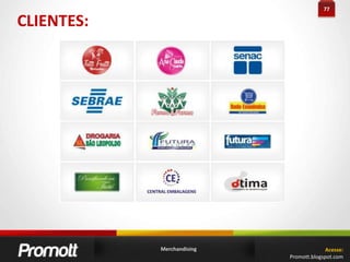 16AÇÃO PROMOCIONALO que é? Como Funciona?O Planejamento de uma Ação Promocional depende diretamente do alvo que o cliente deseja atingir. Nossa especialidade é receber um rápido descritivo do cliente e apresentar uma proposta direcionada com orçamento para uma Ação Promocional atingir seu público alvo. São usadas ferramentas para Estudo de Mercado e Perfil de Público que deve ser atingido com porcentagens e gráficos exatos de mercado.Merchandising