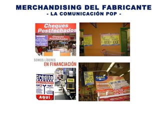 MERCHANDISING DEL FABRICANTE
- LA COMUNICACIÓN POP -
 