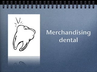 Merchandising
   dental
 