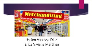 Helen Vanessa Diaz
Erica Viviana Martínez
 
