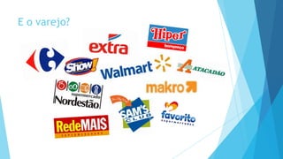 E o varejo?
 