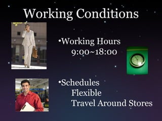Working Conditions
•Working Hours
9:00~18:00
•Schedules
Flexible
Travel Around Stores
 