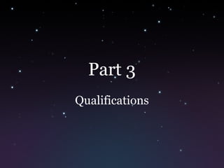 Part 3
Qualifications
 