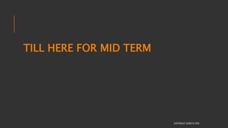 TILL HERE FOR MID TERM
COPYRIGHT SHWETA IYER
 