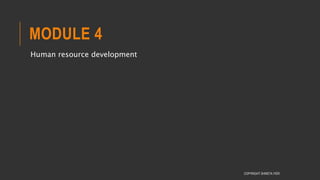 MODULE 4
Human resource development
COPYRIGHT SHWETA IYER
 
