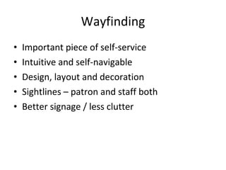 Wayfinding <ul><li>Important piece of self-service </li></ul><ul><li>Intuitive and self-navigable </li></ul><ul><li>Design...