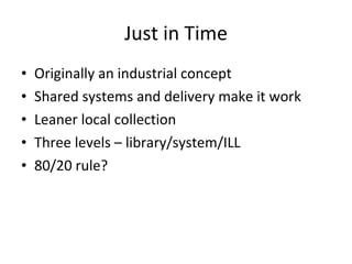 Just in Time <ul><li>Originally an industrial concept </li></ul><ul><li>Shared systems and delivery make it work </li></ul...