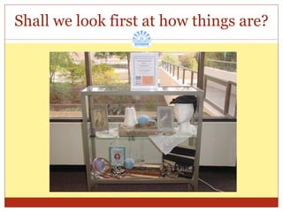 Shall we look first at how things are? 