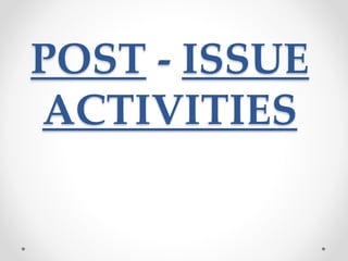 POST - ISSUE
ACTIVITIES
 