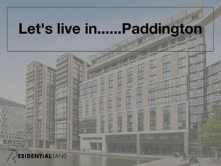 Let's live in......Paddington
 