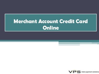 Merchant Account Credit Card
Online
 