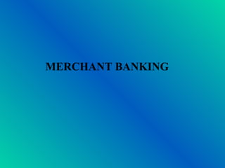 MERCHANT BANKING

 