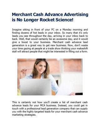 Merchant Cash Advance Advertising
is No Longer Rocket Science!
 