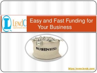 Easy and Fast Funding for
Your Business
https://www.lendc.com/
 