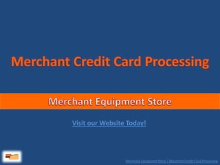 Merchant Credit Card Processing Merchant Equipment Store Visit our Website Today! 