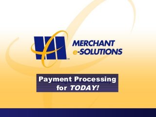 Payment Processing
for TODAY!
 