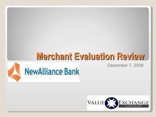 Merchant Evaluation Review December 7, 2009 