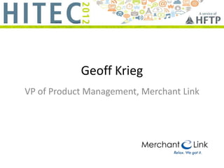 Geoff Krieg
VP of Product Management, Merchant Link
 