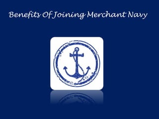 Benefits Of Joining Merchant Navy
 