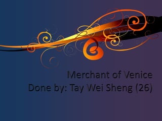 Merchant of VeniceDone by: Tay Wei Sheng (26) 