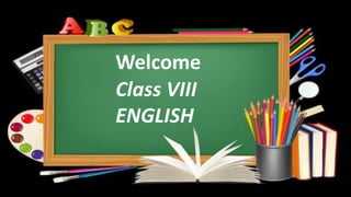 Welcome
Class VIII
ENGLISH
 