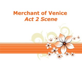 Page 1
Merchant of Venice
Act 2 Scene
 