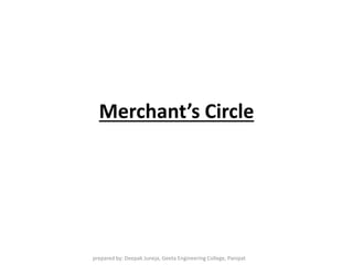 Merchant’s Circle
prepared by: Deepak Juneja, Geeta Engineering College, Panipat
 