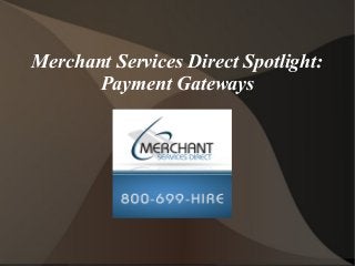Merchant Services Direct Spotlight:
       Payment Gateways
 