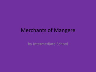 Merchants of Mangere

  by Intermediate School
 
