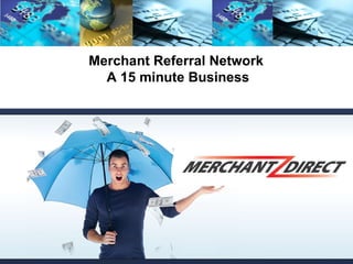 Sales Presentation Merchant Referral Network  A 15 minute Business 