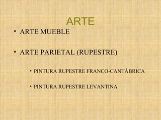 ARTE ARTE MUEBLE ARTE PARIETAL (RUPESTRE) PINTURA RUPESTRE FRANCO-CANTÁBRICA PINTURA RUPESTRE LEVANTINA 