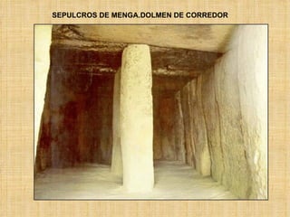 SEPULCROS DE MENGA.DOLMEN DE CORREDOR 