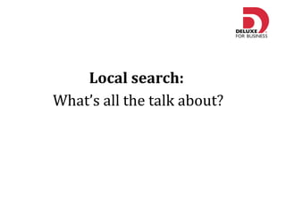 Local search:  What ’s all the talk about? 