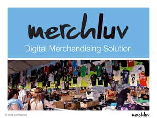 Digital Merchandising Solution




© 2012 Conﬁdential
 