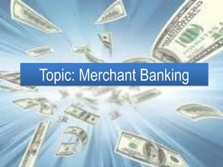Topic: Merchant Banking
 