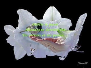 Oublie le passé  Abandonne derrière toi  Tes erreurs et tes peines … 