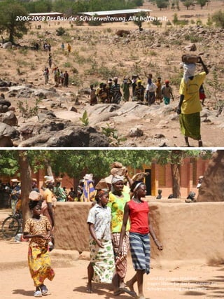 2006-2008 Der Bau der Schulerweiterung. Alle helfen mit.




                                                Die Frauen...




                                                ...und die jungen Mädchen
                                                tragen Steine für das Fundament der
                                                Schulerweiterung zur Baustelle
 