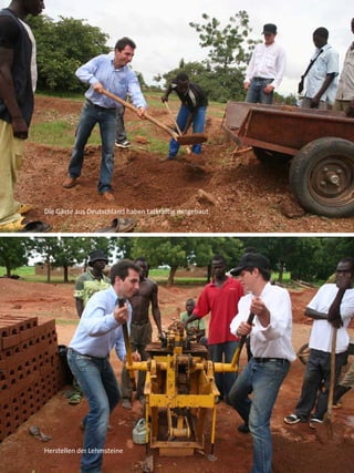 Die Gäste aus Deutschland haben tatkräftig mitgebaut.




Herstellen der Lehmsteine
 