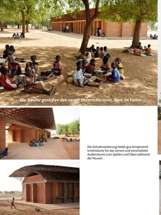 Die Schüler genießen den neuen Unterrichtsraum, auch im Freien




                                  Die Schulerweiterung bietet gut temperierte
                                  Innenräume für das Lernen und verschattete
                                  Außenräume zum Spielen und Üben während
                                  der Pausen.
 