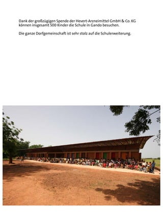 Dank der großzügigen Spende der Hevert-Arzneimittel GmbH & Co. KG
können insgesamt 500 Kinder die Schule in Gando besuchen.

Die ganze Dorfgemeinschaft ist sehr stolz auf die Schulerweiterung.
 