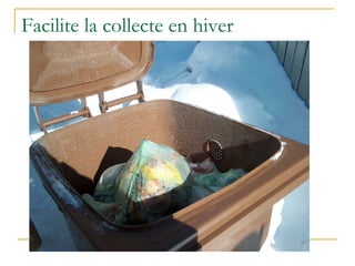 Facilite la collecte en hiver
 