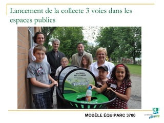 Lancement de la collecte 3 voies dans les
espaces publics
MODÈLE ÉQUIPARC 3700
 