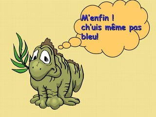 M’enfin ! ch’uis même pas  bleu! 