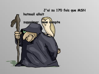 J'ai su 170 fois que MSN hotmail allait  supprimer  mon compte 