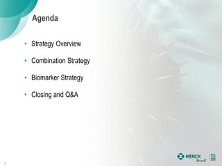 • Strategy Overview
• Combination Strategy
• Biomarker Strategy
• Closing and Q&A
Agenda
3
 